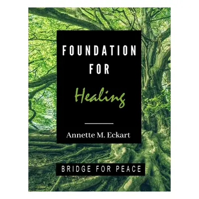 "Foundation for Healing" - "" ("Eckart Annette")