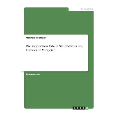 "Die sopischen Fabeln Steinhwels und Luthers im Vergleich" - "" ("Neumaier Melinda")