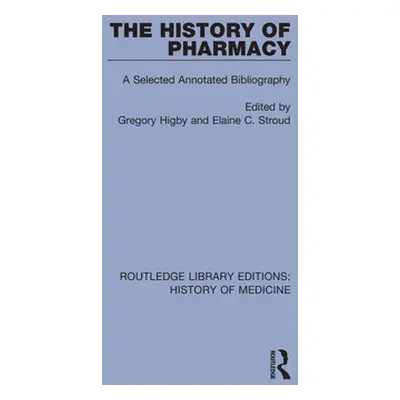 "The History of Pharmacy: A Selected Annotated Bibliography" - "" ("Higby Gregory")