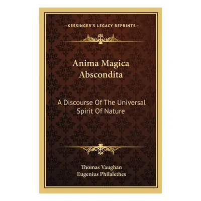 "Anima Magica Abscondita: A Discourse Of The Universal Spirit Of Nature" - "" ("Vaughan Thomas")