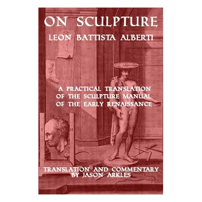 "On Sculpture by Leon Battista Alberti" - "" ("Arkles Jason")