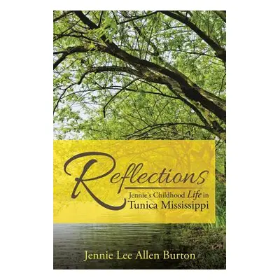 "Reflections: Jennie's Childhood Life in Tunica Mississippi" - "" ("Burton Jennie Lee Allen")