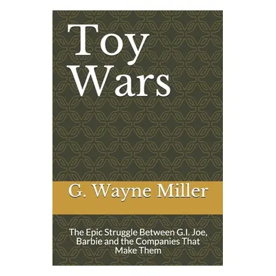 "Toy Wars: The Epic Struggle Between G.I. Joe, Barbie and the Companies That Make Them" - "" ("M