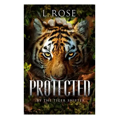 "Protected by a Tiger Shifter" - "" ("Rose L.")