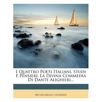 "I Quattro Poeti Italiani, Studi E Pensieri. La Divina Commedia Di Dante Alighieri..." - "" ("Le