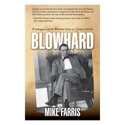 "Blowhard: Windbaggery and the Wretched Ethics of Clarence Darrow" - "" ("Farris Mike")