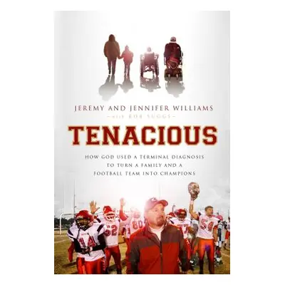 "Tenacious: How God Used a Terminal Diagnosis to Turn a Family and a Football Team Into Champion