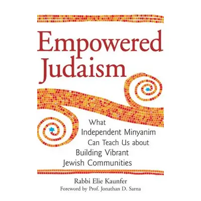 "Empowered Judaism: What Independent Minyanim Can Teach Us about Building Vibrant Jewish Communi