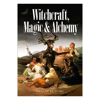 "Witchcraft, Magic and Alchemy" - "" ("Grillot de Givry Emile")