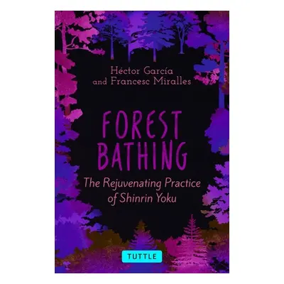 "Forest Bathing: The Rejuvenating Practice of Shinrin Yoku" - "" ("Garcia Hector")