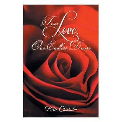 "True Love, Our Endless Desire" - "" ("Chisholm Belle")