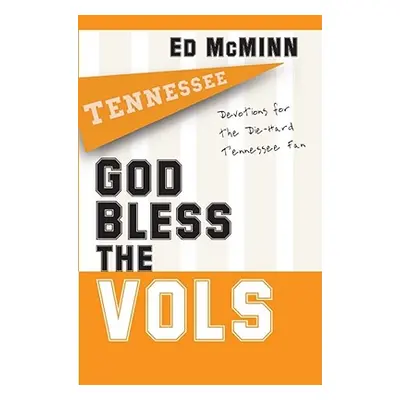 "God Bless the Vols: Devotions for the Die-Hard Tennessee Fan" - "" ("McMinn Ed")