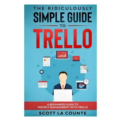 "The Ridiculously Simple Guide to Trello: A Beginners Guide to Project Management with Trello" -