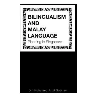 "Bilingualism and Malay Language Planning in Singapore" - "" ("Subhan Dr Mohamed Aidi")