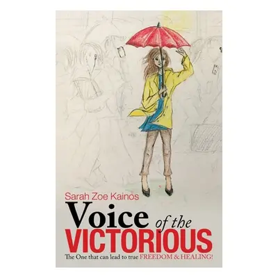 "Voice of the Victorious: The One That Can Lead to True Freedom & Healing!" - "" ("Kainos Sarah 