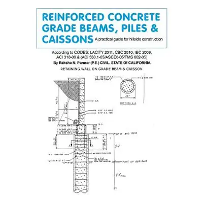 "Reinforced Concrete Grade Beams, Piles & Caissons: A practical guide for hillside construction"