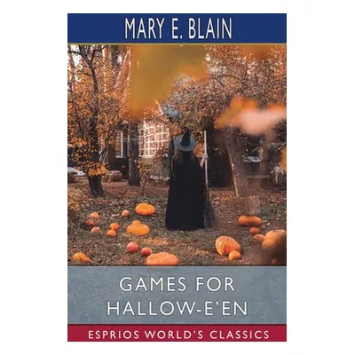 "Games for Hallow-e'en (Esprios Classics)" - "" ("Blain Mary E.")