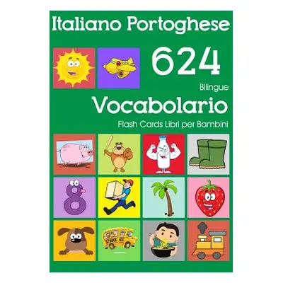 "Italiano Portoghese 624 Bilingue Vocabolario Flash Cards Libri per Bambini: Italian Portuguese 