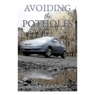 "Avoiding the Potholes: Preventing Clergy Sexual Misconduct" - "" ("Nelson Laura")