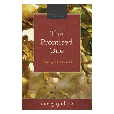 "The Promised One (a 10-Week Bible Study), 1: Seeing Jesus in Genesis" - "" ("Guthrie Nancy")