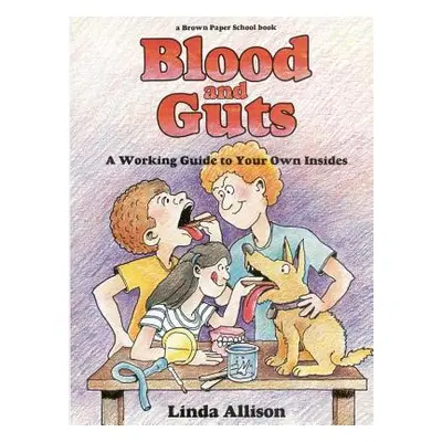 "Brown Paper School book: Blood and Guts" - "" ("Yolla Bolly Press")