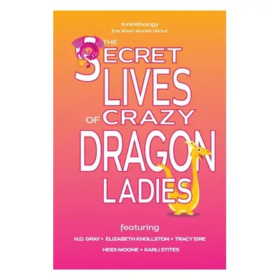 "The Secret Lives of Crazy Dragon Ladies" - "" ("Gray N. D.")