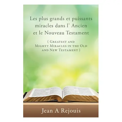 "Les plus grands et puissants miracles dans l' Ancien et le Nouveau Testament