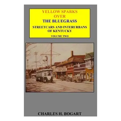 "Yellow Sparks Over The Bluegrass - Volume Two" - "" ("Bogart Charles H.")