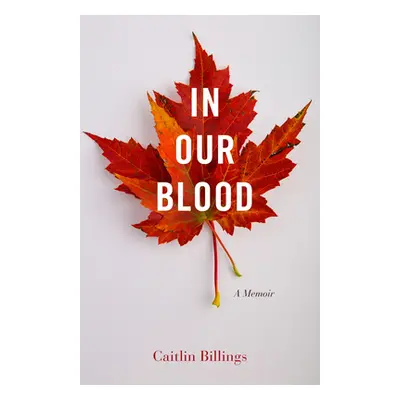 "In Our Blood: A Memoir" - "" ("Billings Caitlin")