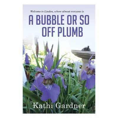 "Welcome to Linden, where almost everyone is A Bubble or so Off Plumb" - "" ("Gardner Kathi")