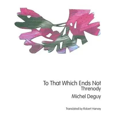 "To That Which Ends Not: Threnody" - "" ("Deguy Michel")