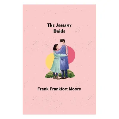 "The Jessamy Bride" - "" ("Frankfort Moore Frank")