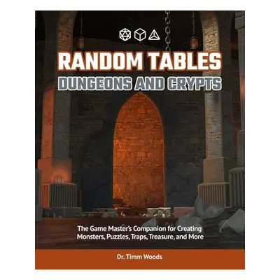 "Random Tables: Dungeons and Lairs: The Game Master's Companion for Creating Secret Entrances, R