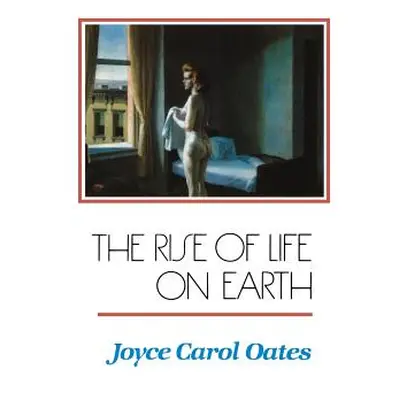 "The Rise of Life on Earth" - "" ("Oates Joyce Carol")