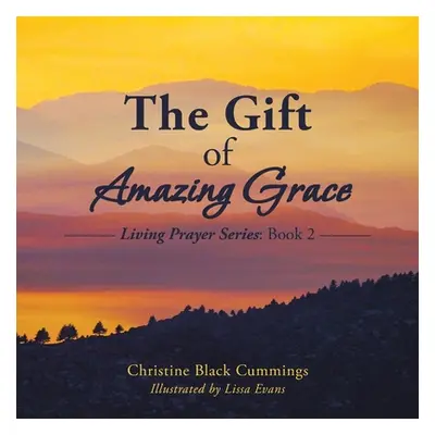 "The Gift of Amazing Grace: Living Prayer Series: Book 2" - "" ("Christine Black Cummings")