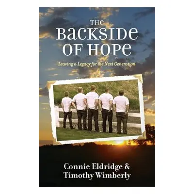 "The Backside of Hope: Leaving a Legacy for the Next Generation" - "" ("Eldridge Connie")