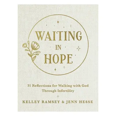 "Waiting in Hope: 31 Reflections for Walking with God Through Infertility" - "" ("Ramsey Kelley"