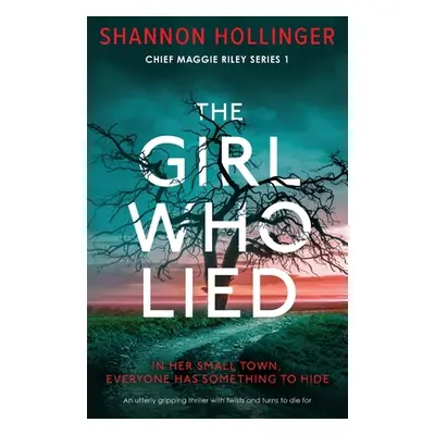 "The Girl Who Lied: An utterly gripping thriller with twists and turns to die for" - "" ("Hollin