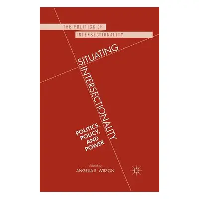 "Situating Intersectionality: Politics, Policy, and Power" - "" ("Wilson Angelia R.")