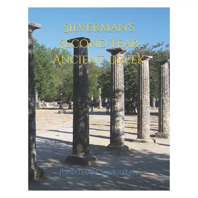 "Silverman's Second Year Ancient Greek" - "" ("Silverman Jonathan a.")