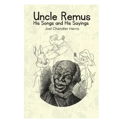 "Uncle Remus: His Songs and His Sayings" - "" ("Chandler Harris Joel")