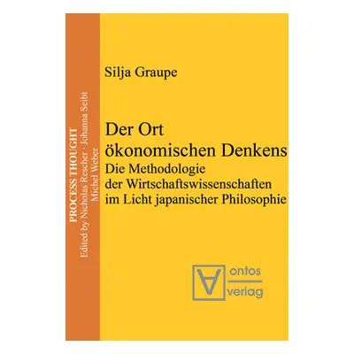 "Der Ort konomischen Denkens: Die Methodologie Der Wirtschaftswissenschaften Im Licht Japanische