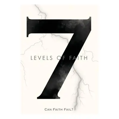 "7 Levels of Faith: Can Faith Fail?" - "" ("Rich Enoch David")