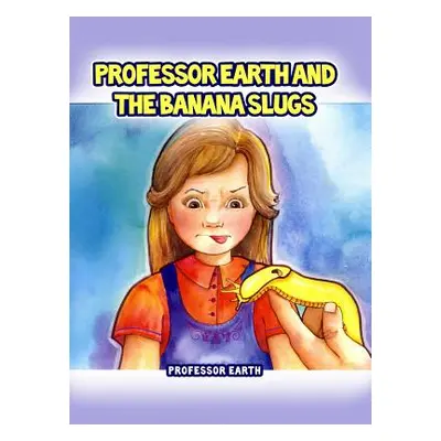 "Professor Earth and the Banana Slugs" - "" ("Professor Earth")