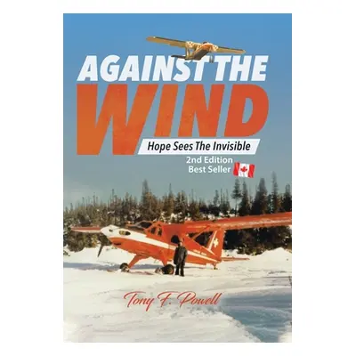 "Against the Wind: Hope Sees the Invisible 2nd Edition" - "" ("Powell Tony F.")