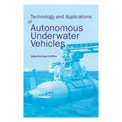 "Technology and Applications of Autonomous Underwater Vehicles" - "" ("Griffiths Gwyn")