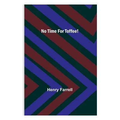 "No Time For Toffee!" - "" ("Farrell Henry")