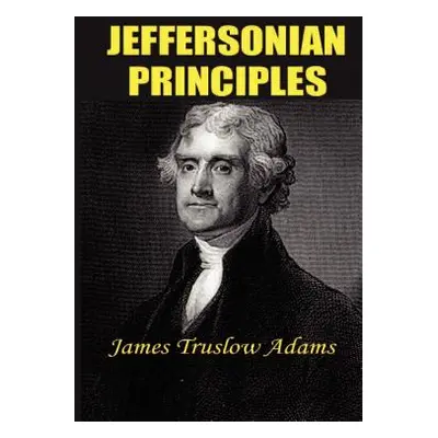 "Jeffersonian Principles" - "" ("Adams James Truslow")