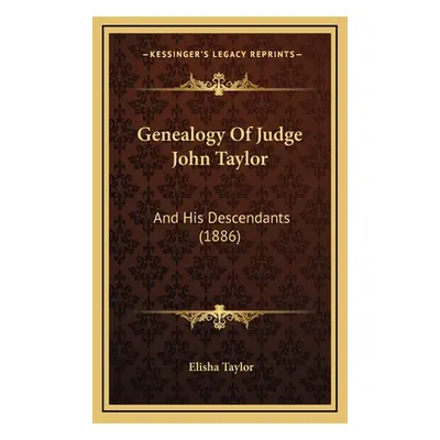 "Genealogy Of Judge John Taylor: And His Descendants (1886)" - "" ("Taylor Elisha")