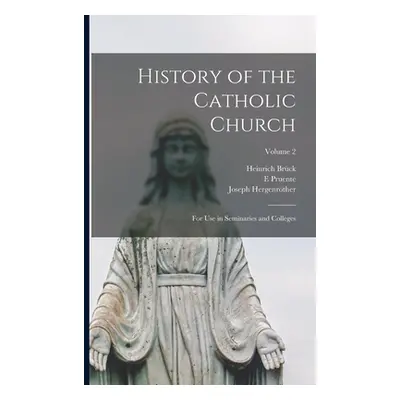 "History of the Catholic Church: For Use in Seminaries and Colleges; Volume 2" - "" ("Brck Heinr